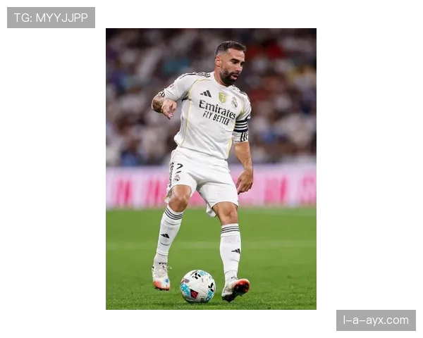 卡瓦哈尔续约至2025年，状态火热助力皇马开启新篇章