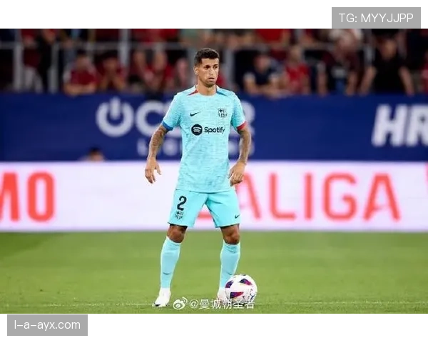 若昂·坎塞洛:巴萨阶段继续保持主力竞争力